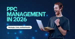 Read more about the article PPC Management in 2026: Strategies, Costs, and Real Results