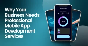Read more about the article Why Your Business Needs Professional Mobile App Development Services