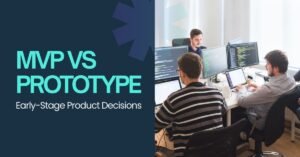 Read more about the article MVP vs Prototype: Navigating Early-Stage Product Decisions