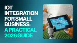 Read more about the article IoT Integration for Small Business: A Practical 2026 Guide