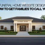 Funeral Home Website Design How to Get Families to Call You