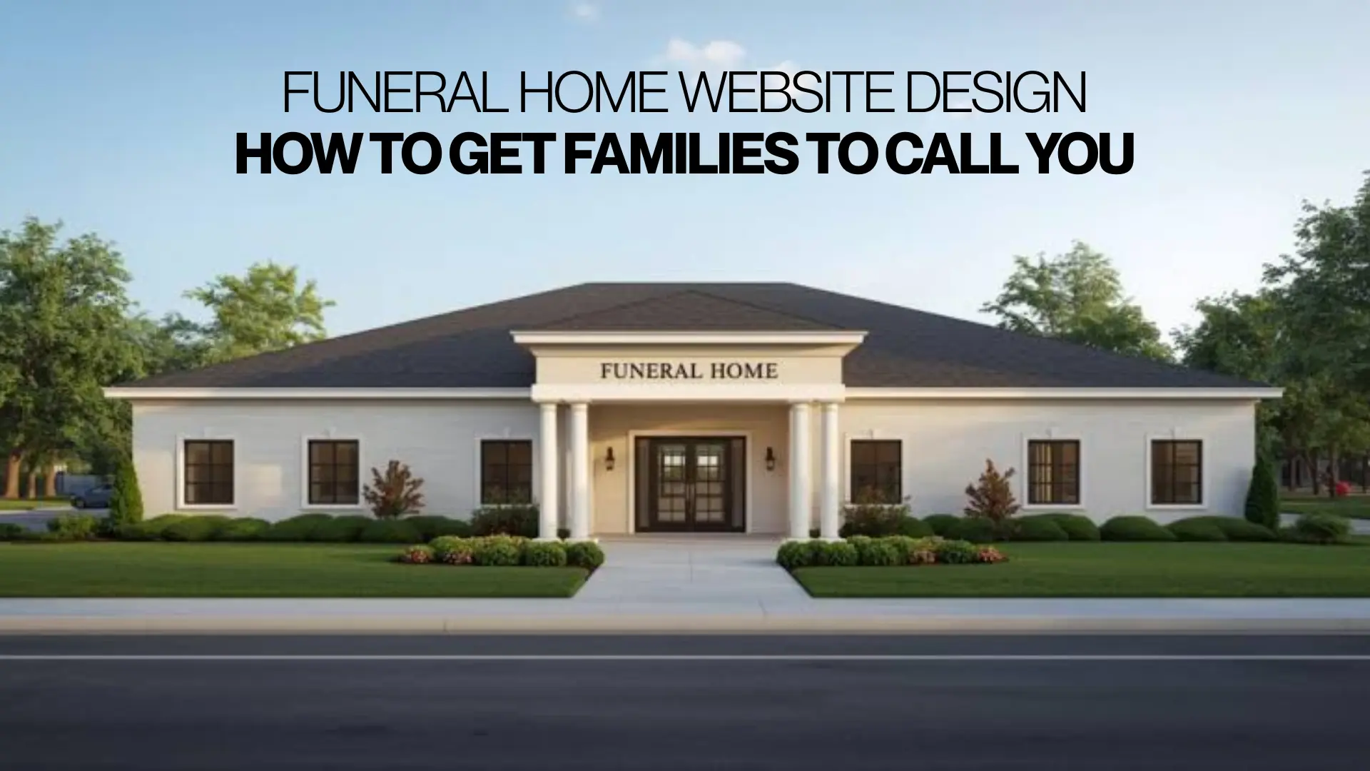 Funeral Home Website Design How to Get Families to Call You